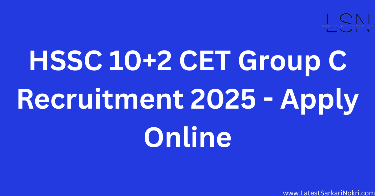 HSSC 10+2 CET Group C Recruitment 2025-Apply Online